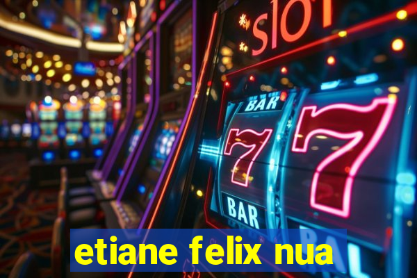 etiane felix nua